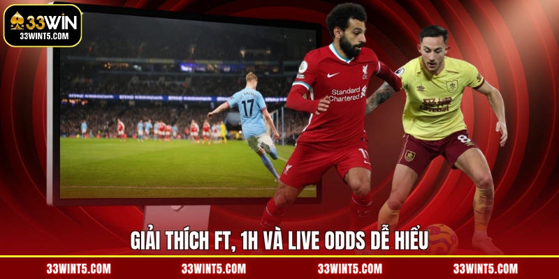 Giải thích FT, 1H và Live Odds dễ hiểu