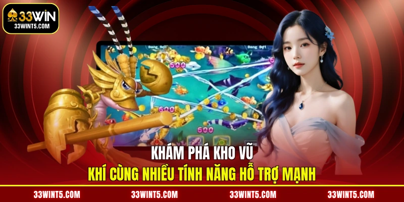 Khám phá kho vũ khí cùng nhiều tính năng hỗ trợ mạnh