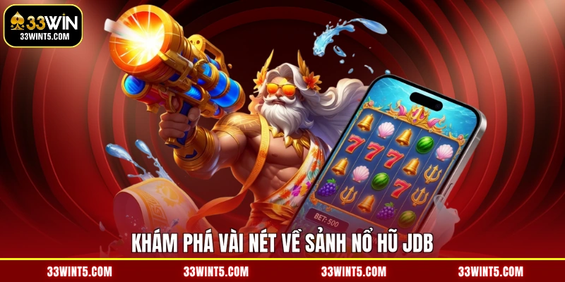 Khám phá vài nét về sảnh nổ hũ JDB