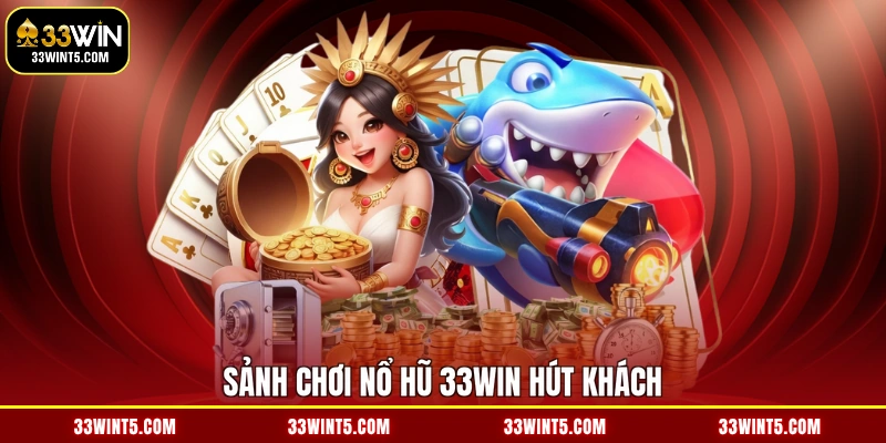 Sảnh chơi nổ hũ 33WIN hút khách
