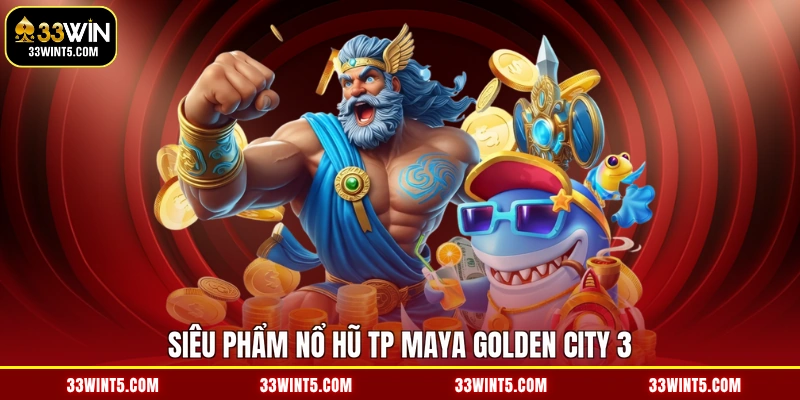 Siêu phẩm nổ hũ TP Maya Golden City 3